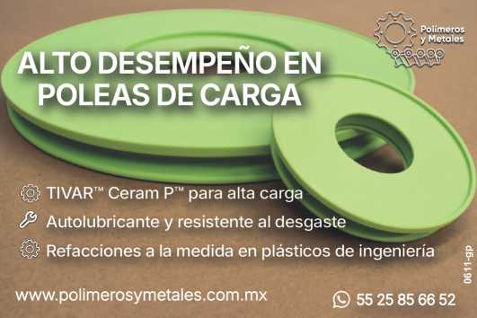 Alto desempeño en POLEAS de CARGA. TIVAR Ceram P para alta carga. Autolubricante y resistente al desgaste. Refacciones a la medida en plasticos de ingenieria.